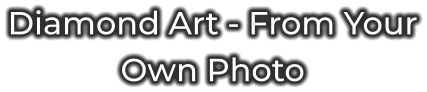 Diamond Art - From Your Own Photo